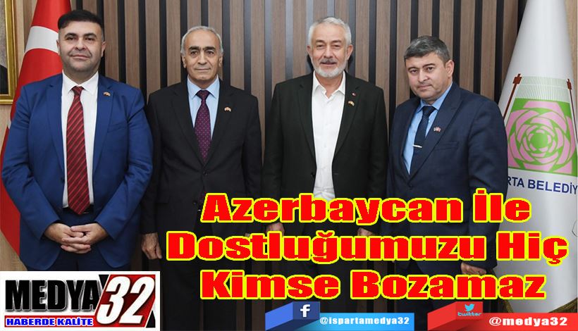 Belediye Başkanı Başdeğirmen:  Azerbaycan İle  Dostluğumuzu Hiç  Kimse Bozamaz