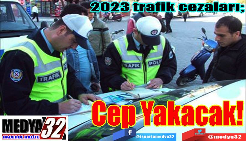 2023 trafik cezaları;  Cep Yakacak! 