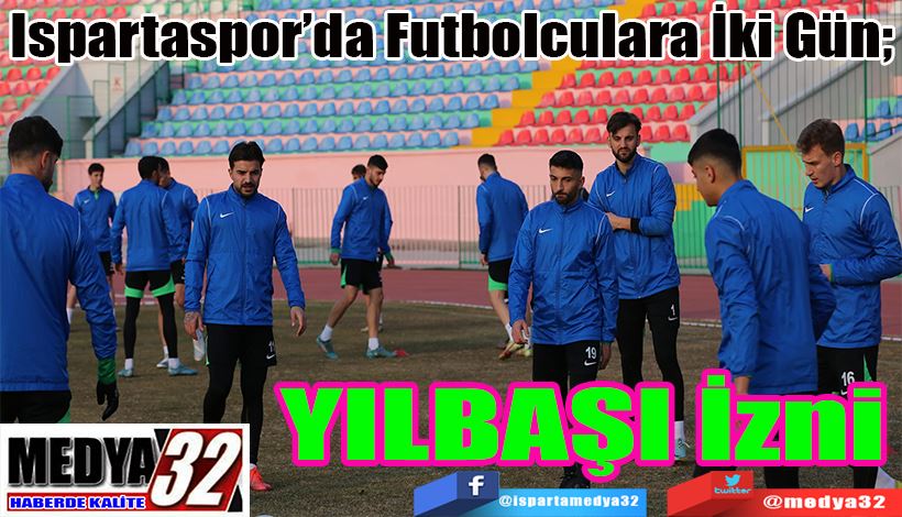 Ispartaspor’da  Futbolculara İKİ GÜN Yılbaşı İzni