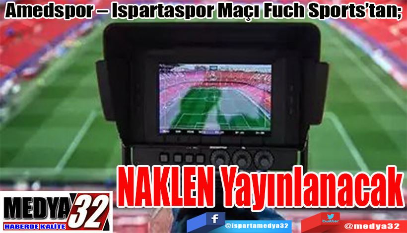 Amedspor – Ispartaspor Maçı Fuch Sports’tan;  NAKLEN Yayınlanacak