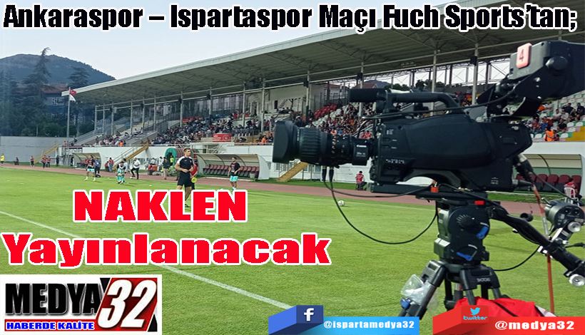 Ankaraspor – Ispartaspor Maçı Fuch Sports’tan;  NAKLEN  Yayınlanacak