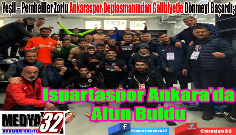 Yeşil – Pembeliler Zorlu Ankaraspor Deplasmanından Galibiyetle Dönmeyi Başardı; Ispartaspor Ankara’da Altın Buldu 