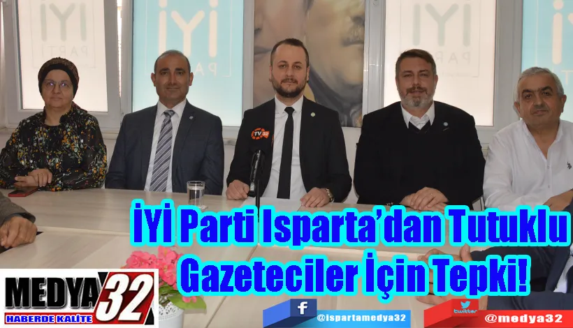 İYİ Parti Isparta’dan Tutuklu  Gazeteciler İçin Tepki!