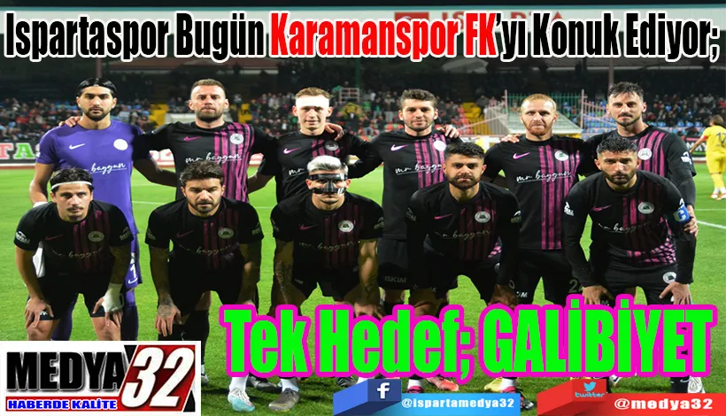 Ispartaspor Bugün Karamanspor FK’yı Konuk Ediyor; Tek Hedef; GALİBİYET  