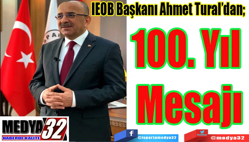 IEOB Başkanı Ahmet Tural’dan;  100. Yıl  Mesajı