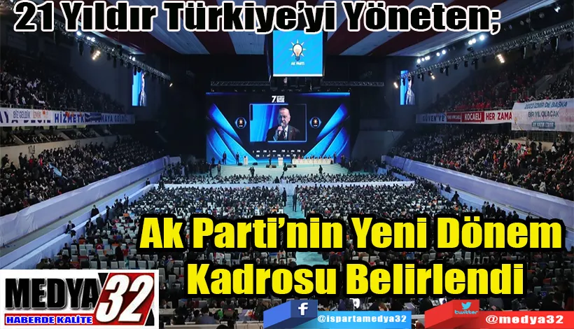 21 Yıldır Türkiye’yi Yöneten;  Ak Parti’nin Yeni Dönem  Kadrosu Belirlendi