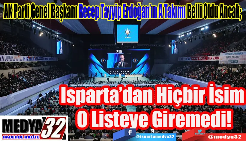 AK Parti Genel Başkanı Recep Tayyip Erdoğan’ın A Takımı Belli Oldu Ancak;  Isparta’dan Hiçbir İsim  O Listeye Giremedi! 