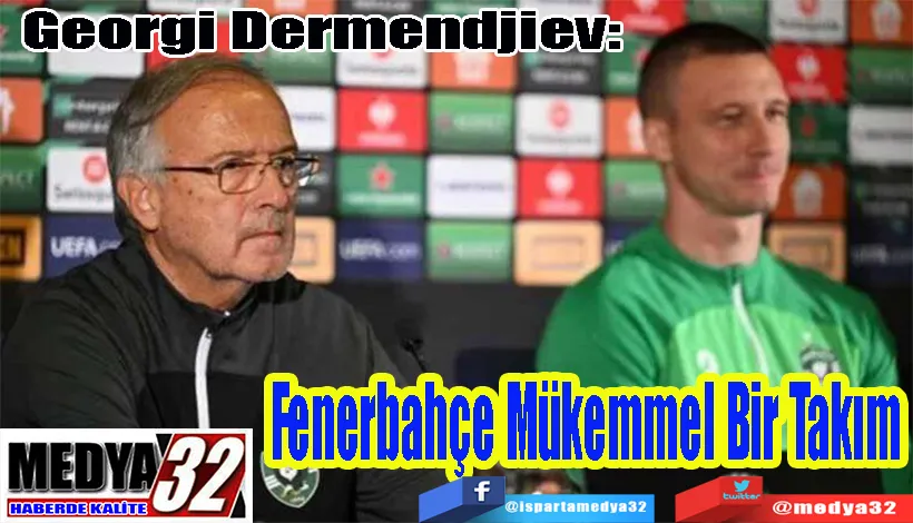 Georgi Dermendjiev:  Fenerbahçe Mükemmel Bir Takım