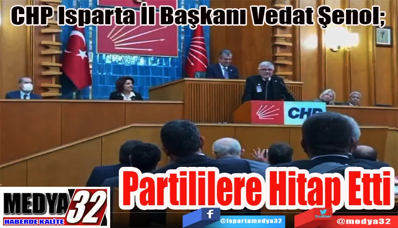 CHP Isparta İl Başkanı Vedat Şenol;  Partililere Hitap Etti 