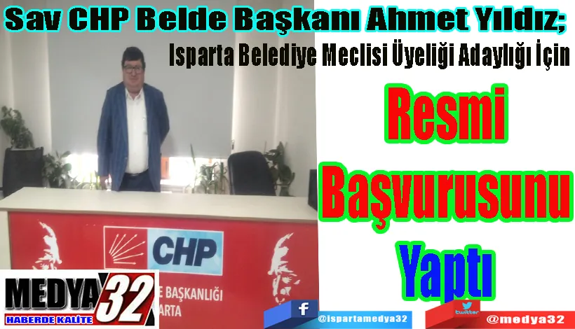 Sav CHP Belde Başkanı Ahmet Yıldız;  Isparta Belediye Meclisi Üyeliği Adaylığı İçin  Başvurusunu Yaptı 