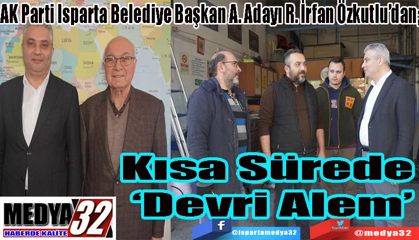AK Parti Isparta Belediye Başkan A. Adayı R. İrfan Özkutlu’dan; Kısa Sürede  ‘Devri Alem’  
