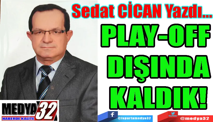PLAY-OFF  DIŞINDA KALDIK