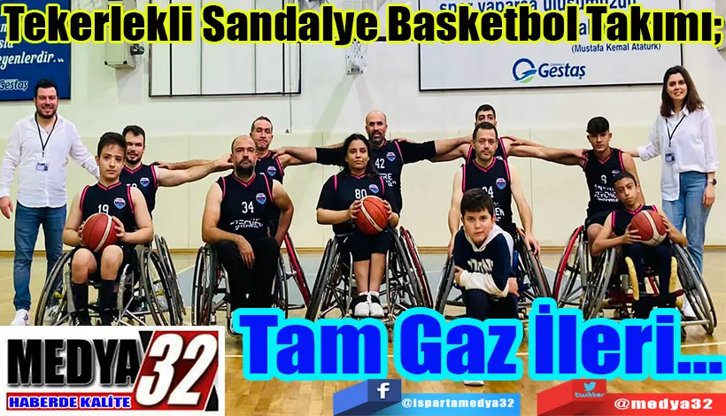Tekerlekli Sandalye Basketbol Takımı;  Tam Gaz İleri…