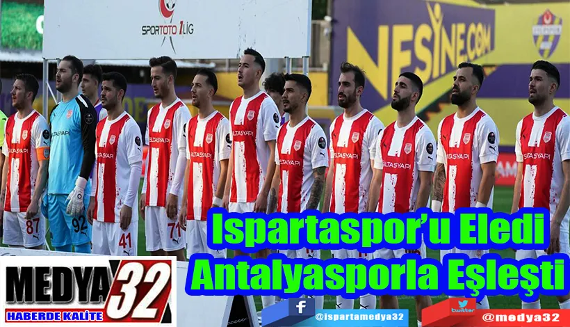 Ispartaspor’u Eledi Antalyasporla Eşleşti 