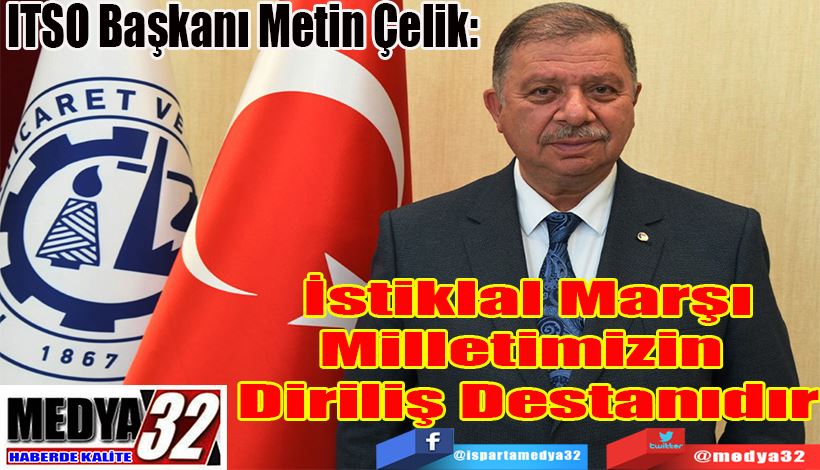 ITSO Başkanı Metin Çelik:  İstiklal Marşı Milletimizin  Diriliş Destanıdır