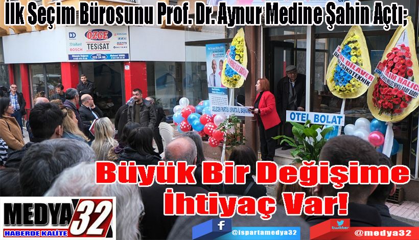 İlk Seçim Bürosunu Prof. Dr. Aynur Medine Şahin Açtı;   Büyük Bir Değişime  İhtiyaç Var! 