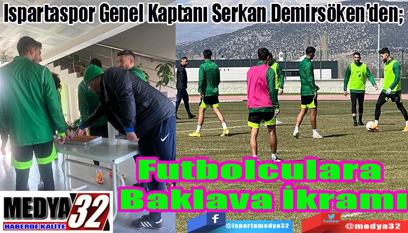  Ispartaspor Genel Kaptanı Serkan Demirsöken’den;  Futbolculara  Baklava İkramı 