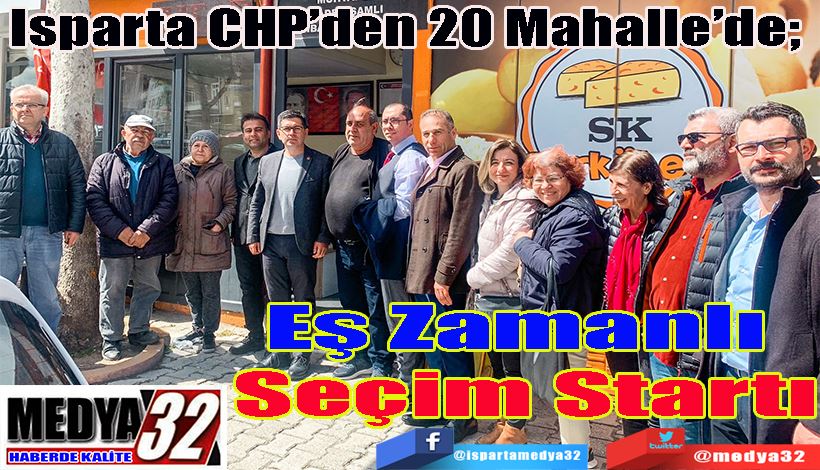 Isparta CHP’den 20 Mahalle’de;  Eş Zamanlı  Seçim Startı