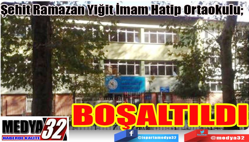 Şehit Ramazan Yiğit İmam Hatip Ortaokulu;  BOŞALTILDI 