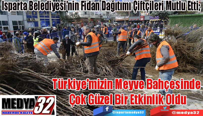 Isparta Belediyesi’nin Fidan Dağıtımı Çiftçileri Mutlu Etti;  Türkiye’mizin Meyve Bahçesinde  Çok Güzel Bir Etkinlik Oldu 