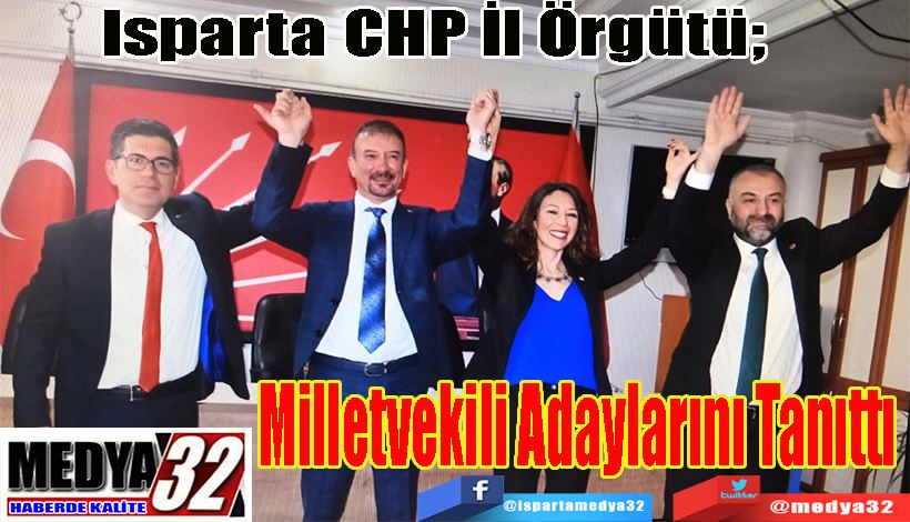 Isparta CHP İl Örgütü;  Milletvekili  Adaylarını Tanıttı 