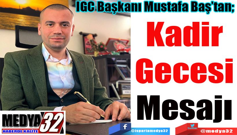 IGC Başkanı Mustafa Baş’tan;  Kadir Gecesi Mesajı 
