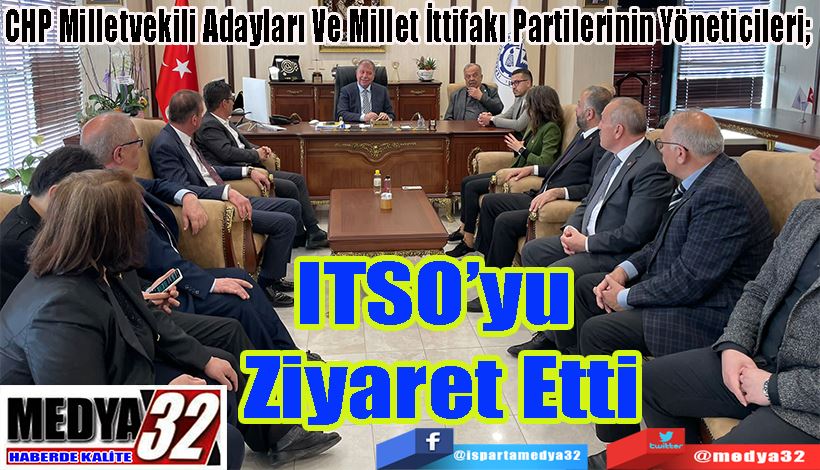 CHP Milletvekili Adayları Ve Millet İttifakı Partilerinin Yöneticileri;  ITSO’yu Ziyaret Etti