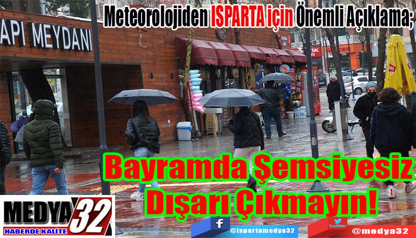 Meteorolojiden ISPARTA için Önemli Açıklama;  Bayramda  Şemsiyesiz Dışarı  Çıkmayın! 