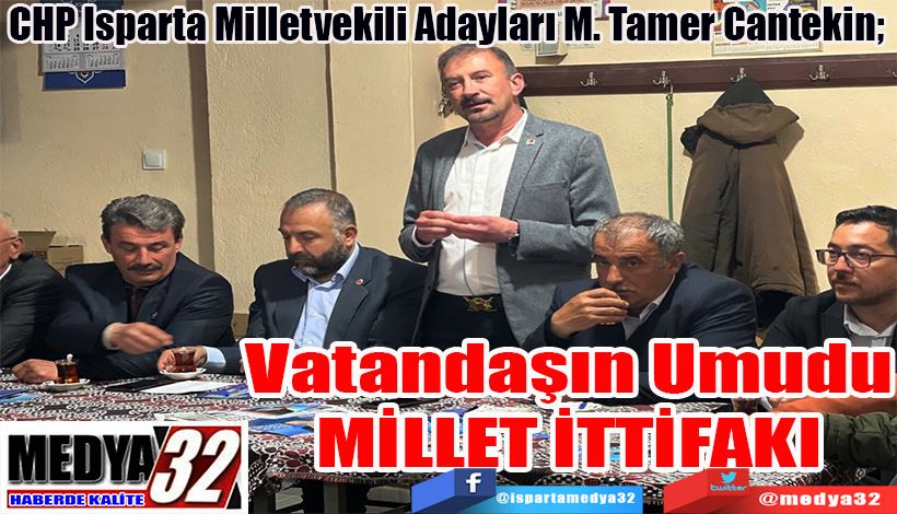 CHP Isparta Milletvekili Adayları M. Tamer Cantekin;  Vatandaşın Umudu MİLLET İTTİFAKI
