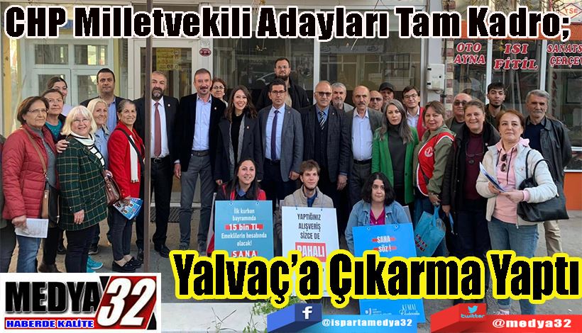 CHP Milletvekili Adayları Tam Kadro;   Yalvaç’a Çıkarma Yaptı