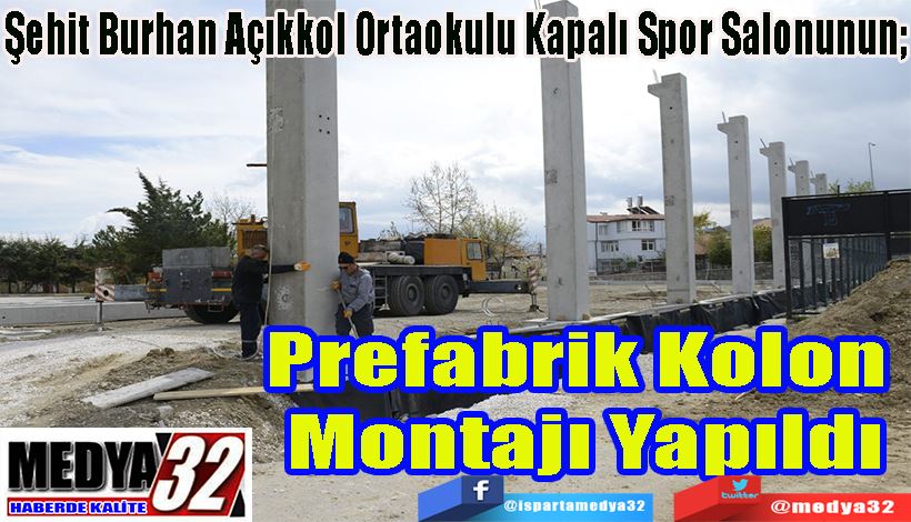 Şehit Burhan Açıkkol Ortaokulu Kapalı Spor Salonunun;  Prefabrik Kolon  Montajı Yapıldı 