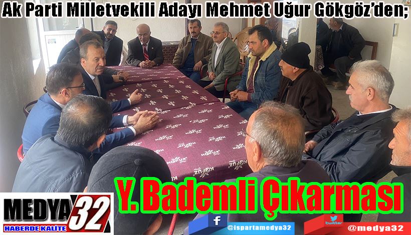 Ak Parti Milletvekili Adayı Mehmet Uğur Gökgöz’den;  Y. Bademli  Çıkarması 