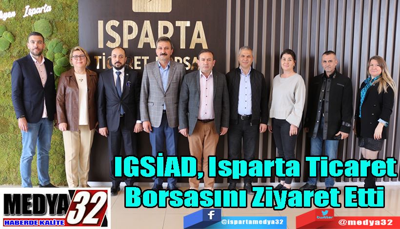 IGSİAD, Isparta Ticaret Borsasını Ziyaret Etti