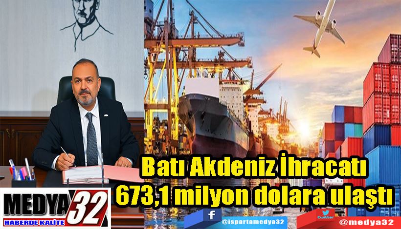 Batı Akdeniz İhracatı  673,1 milyon dolara ulaştı 