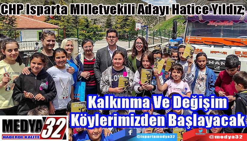 CHP Isparta Milletvekili Adayı Hatice Yıldız;  Kalkınma Ve Değişim Köylerimizden Başlayacak 