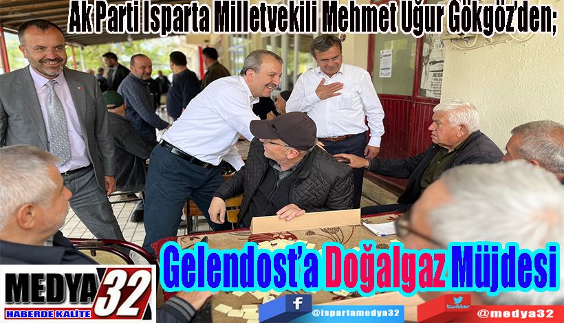 Ak Parti Isparta Milletvekili Mehmet Uğur Gökgöz’den;  Gelendost’a Doğalgaz Müjdesi 