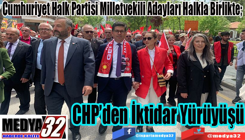 Cumhuriyet Halk Partisi Milletvekili Adayları Halkla Birlikte;  CHP’den  İktidar Yürüyüşü 