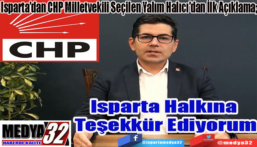 Isparta’dan CHP Milletvekili Seçilen Yalım Halıcı’dan İlk Açıklama; Isparta Halkına  Teşekkür Ediyorum