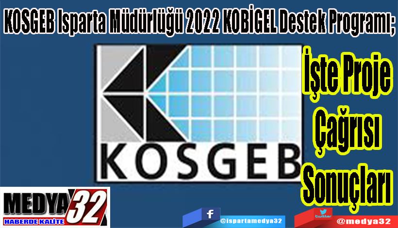 KOSGEB Isparta Müdürlüğü 2022 KOBİGEL Destek Programı;  Proje Çağrısı Sonuçları 