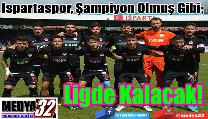 Ispartaspor, Şampiyon Olmuş Gibi;  Ligde Kalacak! 