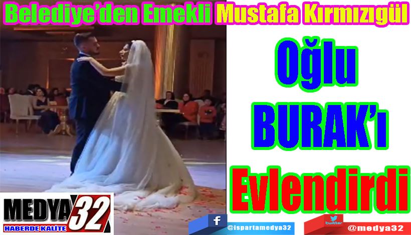 Belediye’den Emekli Mustafa Kırmızıgül Oğlu  BURAK’ı Evlendirdi