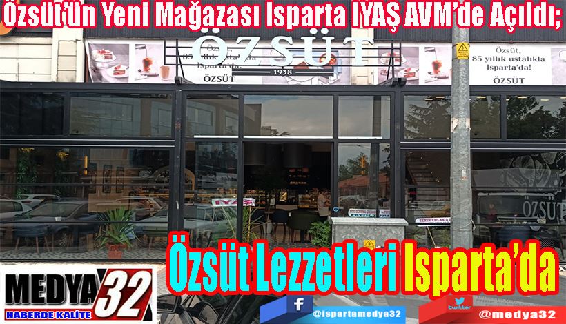 Özsüt’ün Yeni Mağazası Isparta IYAŞ AVM’de Açıldı;  Özsüt Lezzetleri Isparta’da 