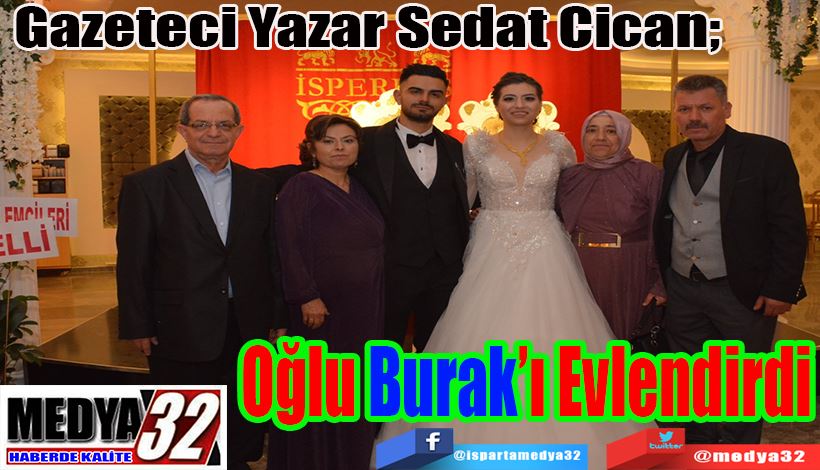 Gazeteci Yazar Sedat Cican;  Oğlu Burak’ı Evlendirdi