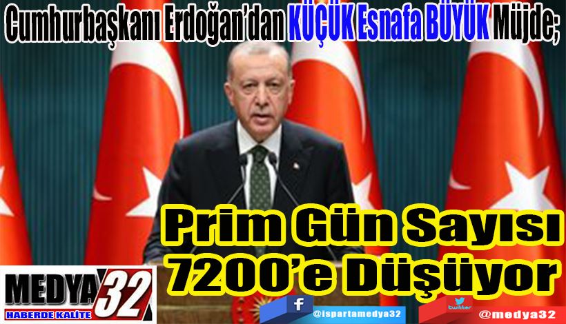 Cumhurbaşkanı Erdoğan’dan KÜÇÜK Esnafa BÜYÜK Müjde;  Prim Gün Sayısı 7200’e Düşüyor