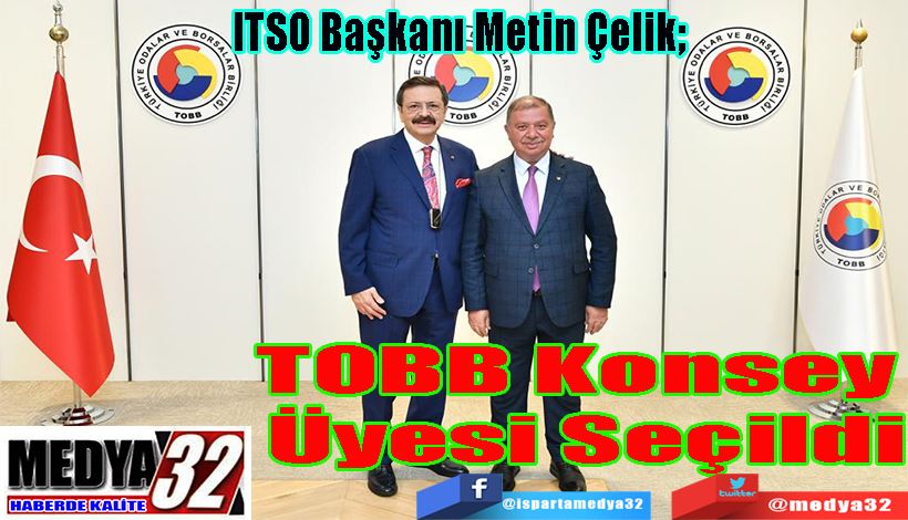 ITSO Başkanı Metin Çelik;  TOBB Konsey  Üyesi Seçildi