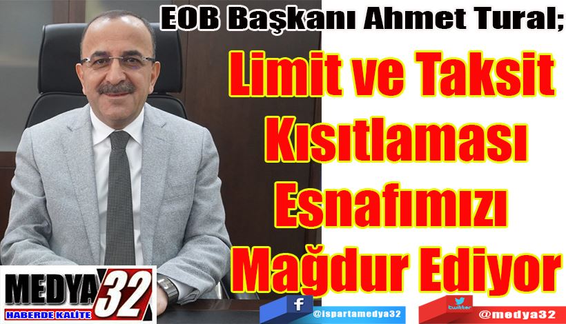 EOB Başkanı Ahmet Tural;  Limit ve Taksit  Kısıtlaması Esnafımızı  Mağdur Ediyor 