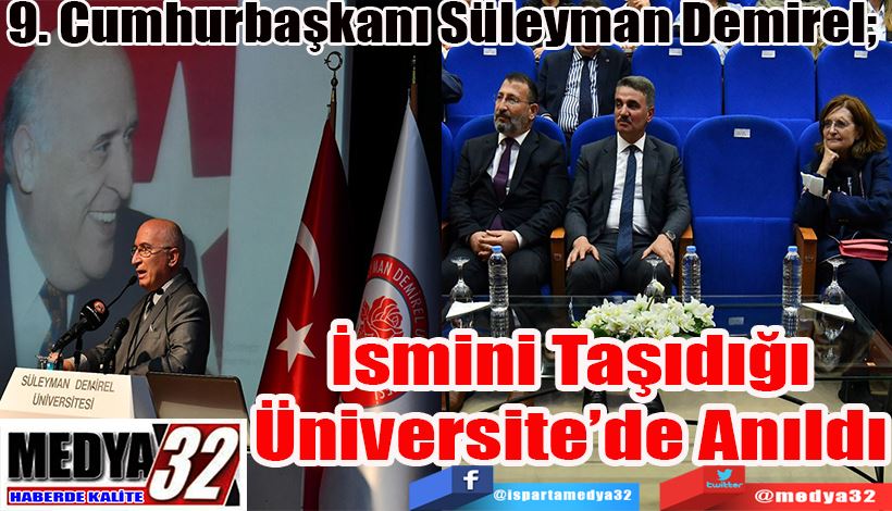 9. Cumhurbaşkanı Süleyman Demirel;  İsmini Taşıdığı Üniversite’de Anıldı