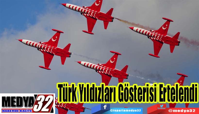 Türk Yıldızları  Gösterisi Ertelendi