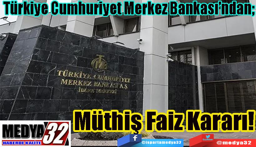 Türkiye Cumhuriyet Merkez Bankası’ndan;  Müthiş Faiz Kararı! 