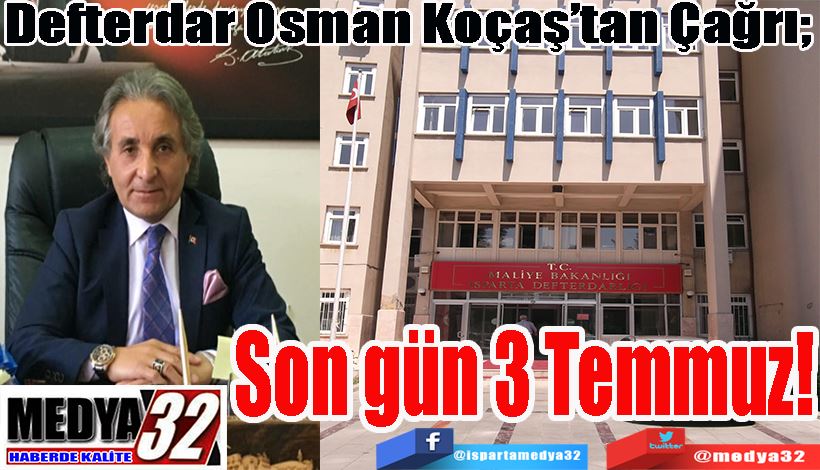 Defterdar Osman Koçaş’tan Çağrı;  Son gün 3 Temmuz!